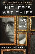 Hitler's Art Thief: Hildebrand Gurlitt, the Nazis, and the Looting of Europe's Treasures