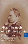 »Habt Ihr noch eine Photographie von mir?«