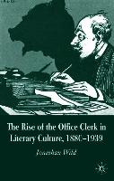 The Rise of the Office Clerk in Literary Culture, 1880-1939