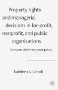 Property Rights and Managerial Decisions in For-profit, Non-profit and Public Organizations