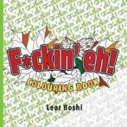 F*ckin' eh! Colouring Book