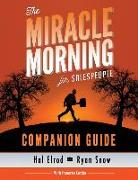 The Miracle Morning for Salespeople Companion Guide: The Fastest Way to Take Your Self and Your Sales to the Next Level