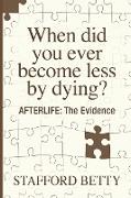 When Did You Ever Become Less By Dying? AFTERLIFE