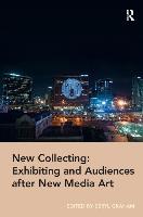 New Collecting: Exhibiting and Audiences after New Media Art