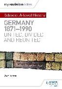 My Revision Notes: Edexcel A-level History: Germany, 1871-1990: united, divided and reunited