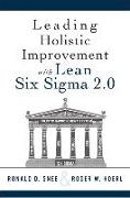 Leading Holistic Improvement with Lean Six SIGMA 2.0