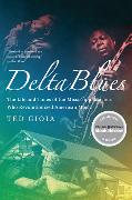 Delta Blues: The Life and Times of the Mississippi Masters Who Revolutionized American Music