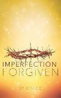 IMPERFECTION FORGIVEN