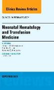 Neonatal Hematology and Transfusion Medicine, An Issue of Clinics in Perinatology: Volume 42-3