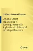 Sequence Spaces and Measures of Noncompactness with Applications to Differential and Integral Equations