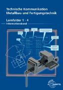 Technische Kommunikation Metallbau und Fertigungstechnik Lernfelder 1-4