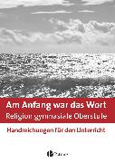 Am Anfang war das Wort - Religion in der gymnasialen Oberstufe