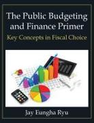 The Public Budgeting and Finance Primer