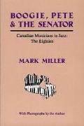 Boogie, Pete & the Senator: Canadian Musicians in Jazz: The Eighties