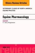 Equine Pharmacology, An Issue of Veterinary Clinics of North America: Equine Practice: Volume 33-1