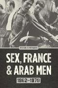 Sex, France, and Arab Men, 1962–1979