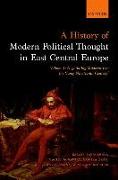 A History of Modern Political Thought in East Central Europe