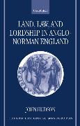 Land, Law, and Lordship in Anglo-Norman England