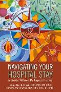 Navigating Your Hospital Stay: A Guide Written by Expert Nurses Volume 1