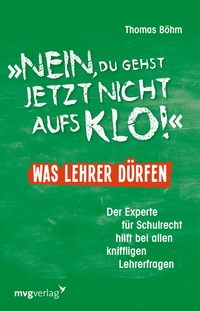 Vorderes Coverbild "Nein, du gehst jetzt nicht aufs Klo" - Was Lehrer dürfen