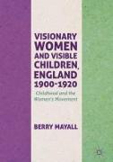 Visionary Women and Visible Children, England 1900-1920