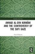 Awhad al-Din Kirmani and the Controversy of the Sufi Gaze