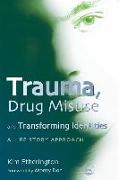 Trauma, Drug Misuse and Transforming Identities