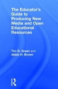 The Educator's Guide to Producing New Media and Open Educational Resources