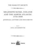 Sir Joseph Banks, Iceland and the North Atlantic 1772-1820 / Journals, Letters and Documents