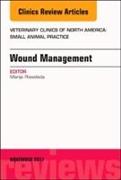 Wound Management, An Issue of Veterinary Clinics of North America: Small Animal Practice: Volume 47-6