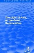 The Light of Asia, or the Great Renunciation (Mahâbhinishkramana)