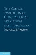 The Global Evolution of Clinical Legal Education