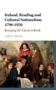 Ireland, Reading and Cultural Nationalism, 1790–1930