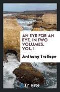 An eye for an eye. In two volumes. Vol. I