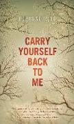 Carry Yourself Back to Me