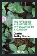 The Riverside Albine Series. My Summer in a Garden