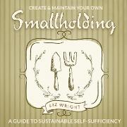 Create and Maintain Your Own Smallholding