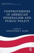 Controversies in American Federalism and Public Policy