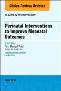 Perinatal Interventions to Improve Neonatal Outcomes, An Issue of Clinics in Perinatology: Volume 45-2