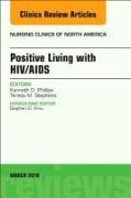 Positive Living with HIV/AIDS, An Issue of Nursing Clinics: Volume 53-1