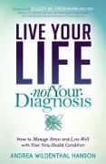 Live Your Life, Not Your Diagnosis