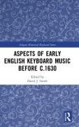 Aspects of Early English Keyboard Music before c.1630