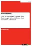 Vorderes Coverbild Stellt die Europäische Union in ihren Beziehungen zu Aserbaidschan einen normativen Akteur dar?