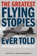 The Greatest Flying Stories Ever Told