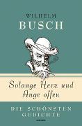 Wilhelm Busch, Solange Herz und Auge offen - Die schönsten Gedichte