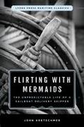 Flirting with Mermaids: The Unpredictable Life of a Sailboat Delivery Skipper