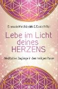 Lebe im Licht deines Herzens: Meditative Zugänge in den heiligen Raum