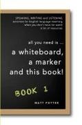 all you need is a whiteboard, a marker and this book - Book 1