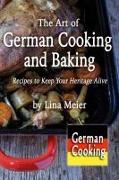 The Art of German Cooking and Baking