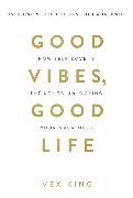 Good Vibes, Good Life